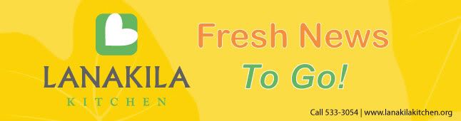 Lanakila Kitchen Fresh News To Go!